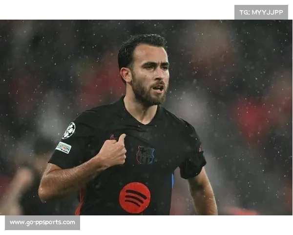 解析弗里斯体系下埃里克·加西亚在巴萨的定位与前景